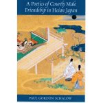 A Poetics of Courtly Male Friendship in Heian Japan