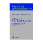 Advances in Case-Based Reasoning: 5th European Workshop, EWCBR 2000 Trento, Italy, September 6-9, 2000 Proceedings