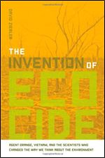 The Invention of Ecocide: Agent Orange, Vietnam, and the Scientists Who Changed the Way We Think About the Environment