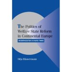 The Politics of Welfare State Reform in Continental Europe: Modernization in Hard Times Cambridge Studies in Comparative Politics
