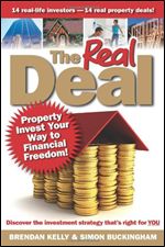 The Real Deal: Property Invest Your Way to Financial Freedom